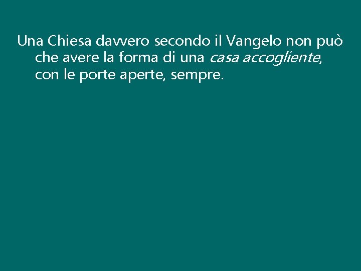 Una Chiesa davvero secondo il Vangelo non può che avere la forma di una