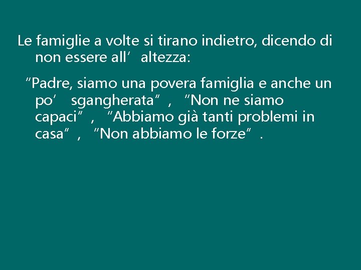 Le famiglie a volte si tirano indietro, dicendo di non essere all’altezza: “Padre, siamo