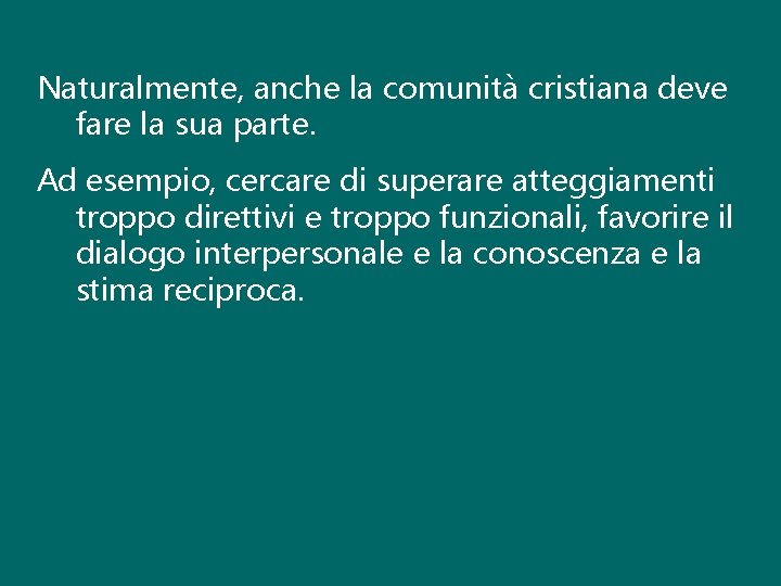 Naturalmente, anche la comunità cristiana deve fare la sua parte. Ad esempio, cercare di