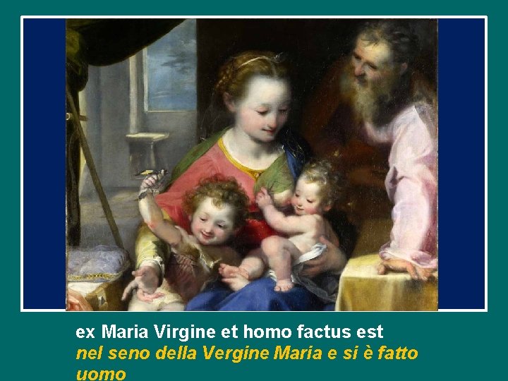 ex Maria Virgine et homo factus est nel seno della Vergine Maria e si