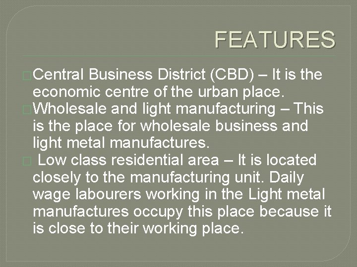 FEATURES �Central Business District (CBD) – It is the economic centre of the urban