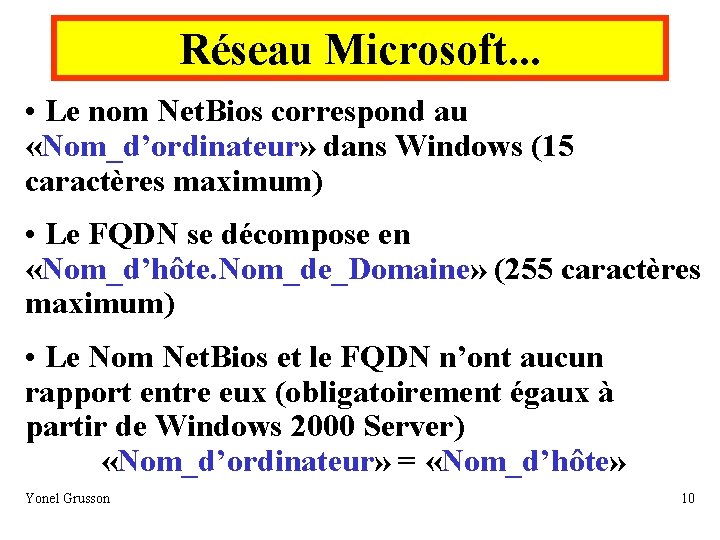 Réseau Microsoft. . . • Le nom Net. Bios correspond au «Nom_d’ordinateur» dans Windows