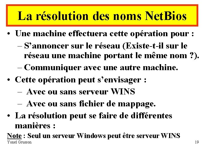 La résolution des noms Net. Bios • Une machine effectuera cette opération pour :