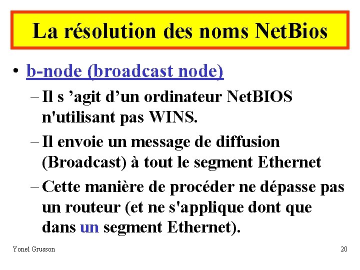 La résolution des noms Net. Bios • b-node (broadcast node) – Il s ’agit