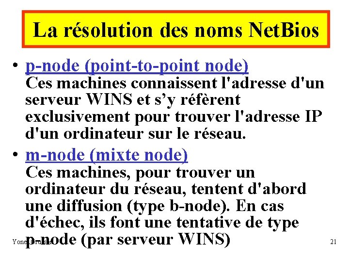 La résolution des noms Net. Bios • p-node (point-to-point node) Ces machines connaissent l'adresse