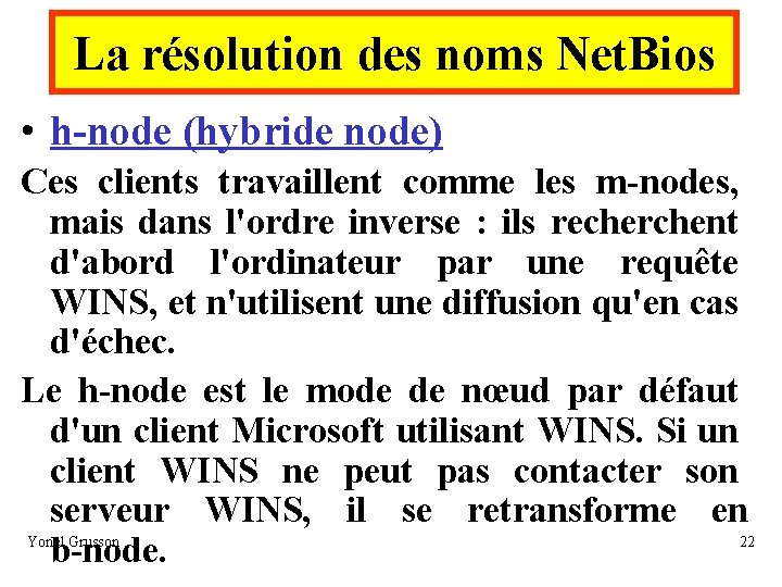 La résolution des noms Net. Bios • h-node (hybride node) Ces clients travaillent comme