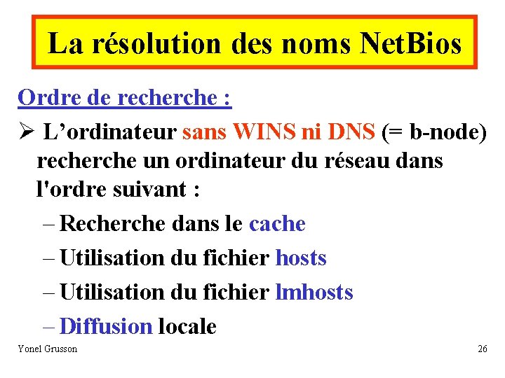 La résolution des noms Net. Bios Ordre de recherche : Ø L’ordinateur sans WINS