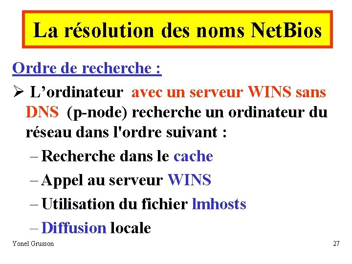 La résolution des noms Net. Bios Ordre de recherche : Ø L’ordinateur avec un