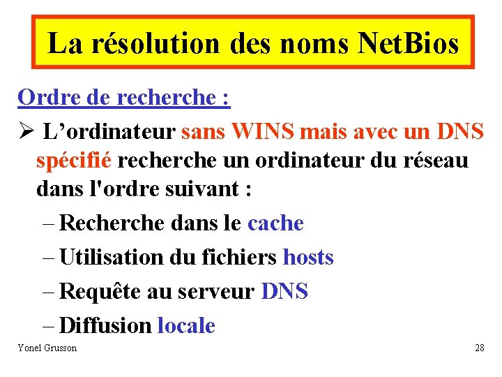 La résolution des noms Net. Bios Ordre de recherche : Ø L’ordinateur sans WINS