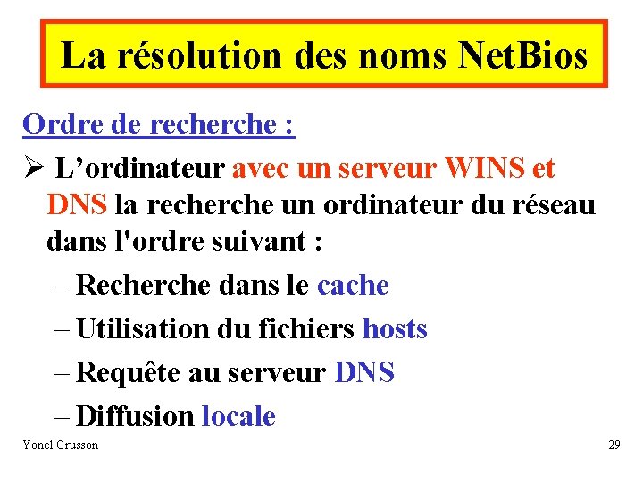 La résolution des noms Net. Bios Ordre de recherche : Ø L’ordinateur avec un