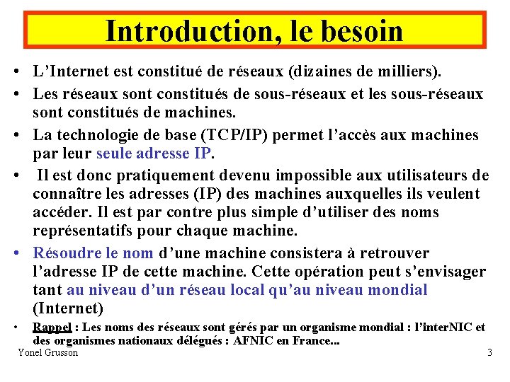 Introduction, le besoin • L’Internet est constitué de réseaux (dizaines de milliers). • Les