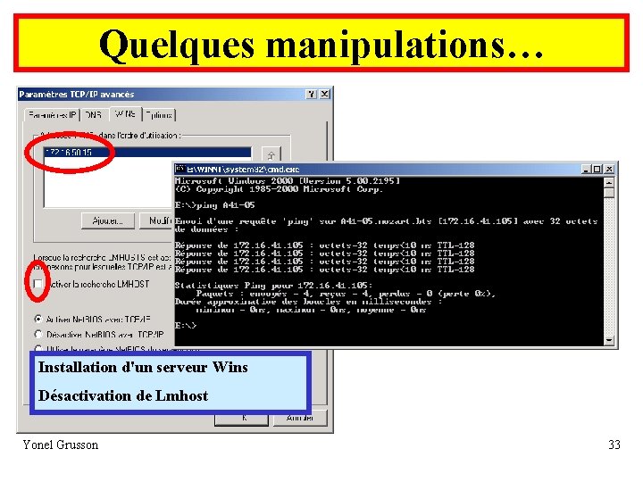 Quelques manipulations… Installation d'un serveur Wins Désactivation de Lmhost Yonel Grusson 33 