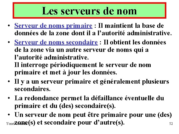 Les serveurs de nom • Serveur de noms primaire : Il maintient la base