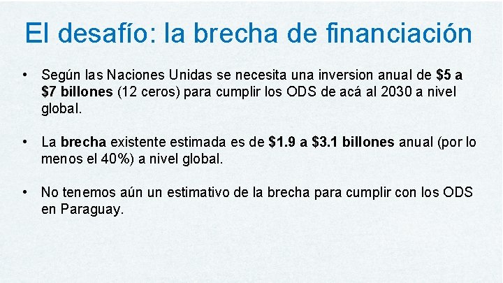 El desafío: la brecha de financiación • Según las Naciones Unidas se necesita una