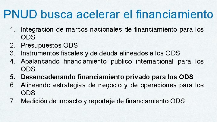 PNUD busca acelerar el financiamiento 1. Integración de marcos nacionales de financiamiento para los