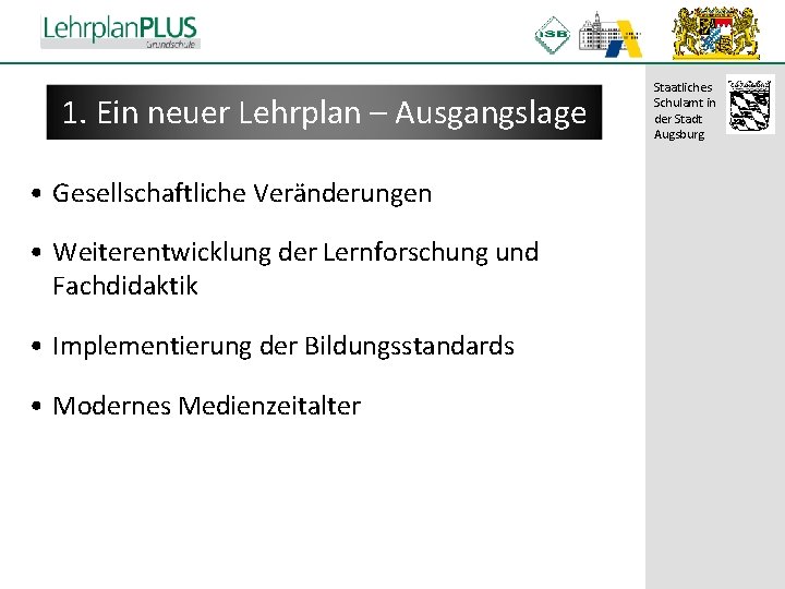 ^ 1. Ein neuer Lehrplan – Ausgangslage • Gesellschaftliche Veränderungen • Weiterentwicklung der Lernforschung ^ 1. Ein neuer Lehrplan – Ausgangslage • Gesellschaftliche Veränderungen • Weiterentwicklung der Lernforschung