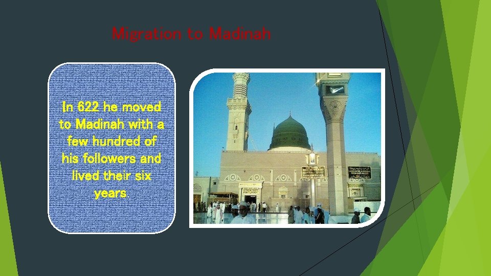 Migration to Madinah In 622 he moved to Madinah with a few hundred of