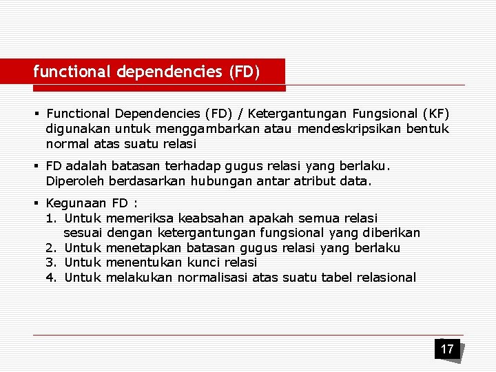 functional dependencies (FD) § Functional Dependencies (FD) / Ketergantungan Fungsional (KF) digunakan untuk menggambarkan