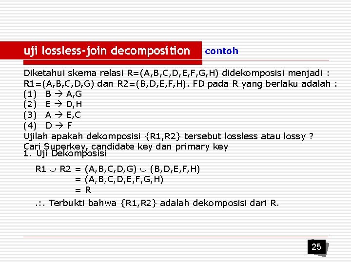 uji lossless-join decomposition contoh Diketahui skema relasi R=(A, B, C, D, E, F, G,