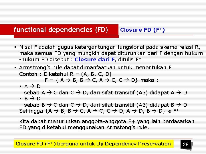 functional dependencies (FD) Closure FD (F+) § Misal F adalah gugus ketergantungan fungsional pada