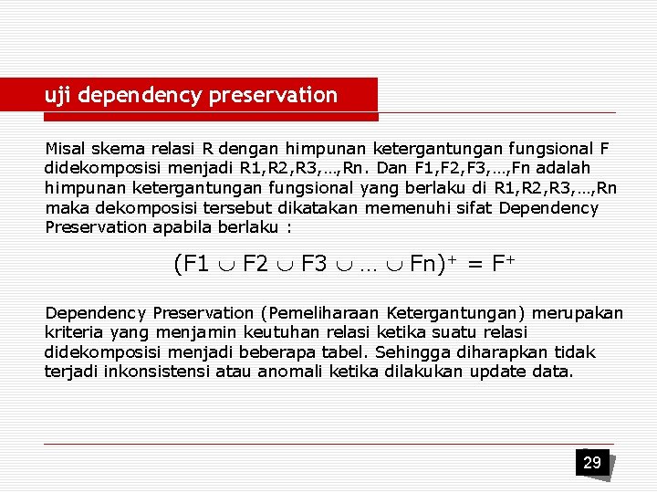uji dependency preservation Misal skema relasi R dengan himpunan ketergantungan fungsional F didekomposisi menjadi