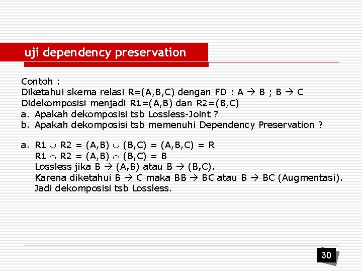 uji dependency preservation Contoh : Diketahui skema relasi R=(A, B, C) dengan FD :
