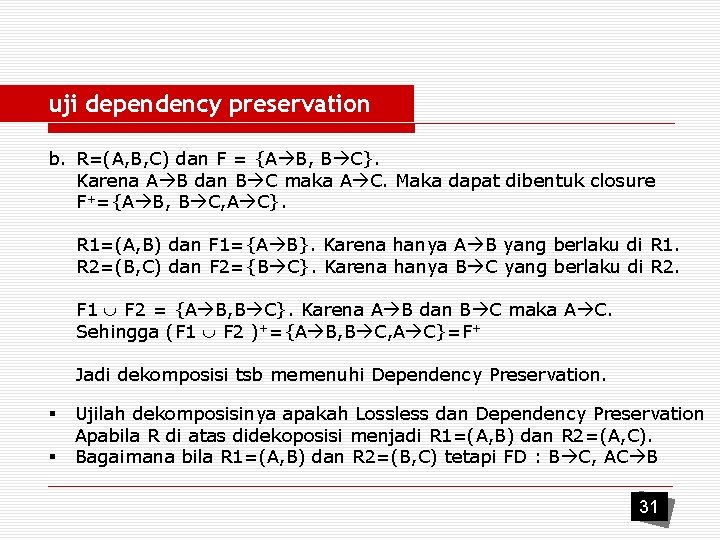 uji dependency preservation b. R=(A, B, C) dan F = {A B, B C}.