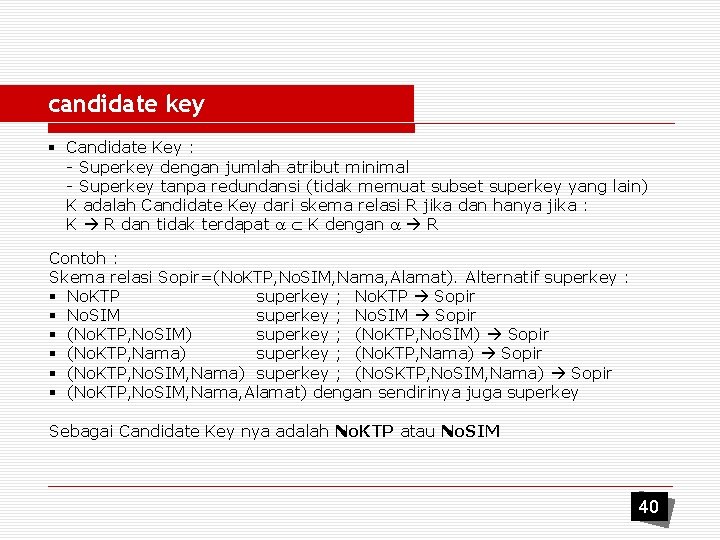 candidate key § Candidate Key : - Superkey dengan jumlah atribut minimal - Superkey