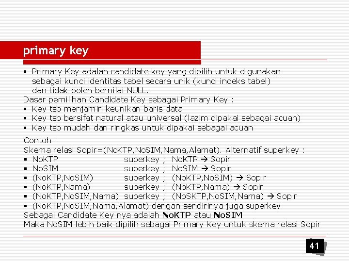 primary key § Primary Key adalah candidate key yang dipilih untuk digunakan sebagai kunci