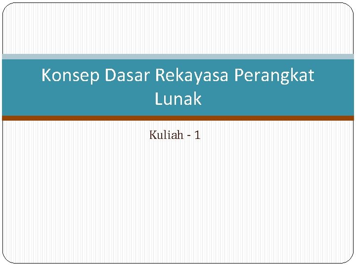 Konsep Dasar Rekayasa Perangkat Lunak Kuliah - 1 