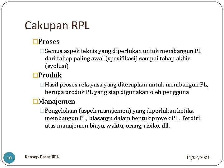 Cakupan RPL �Proses �Semua aspek teknis yang diperlukan untuk membangun PL dari tahap paling