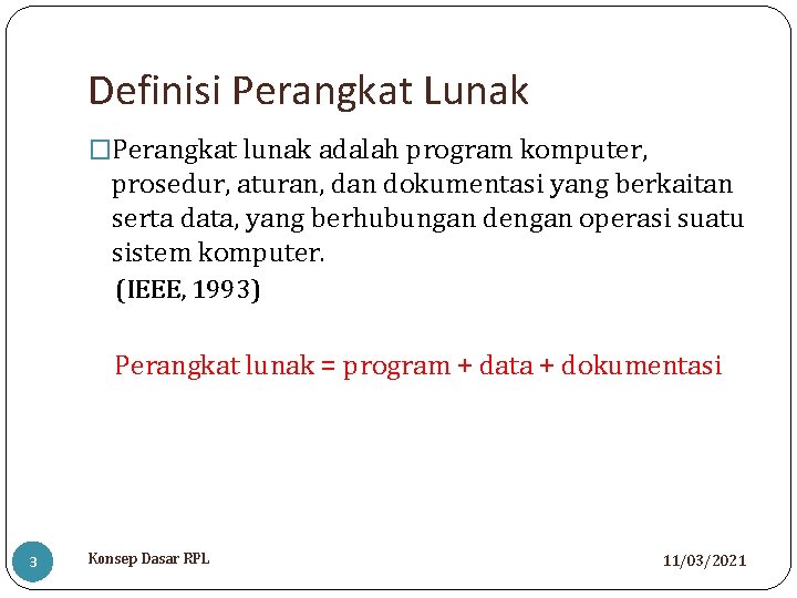 Definisi Perangkat Lunak �Perangkat lunak adalah program komputer, prosedur, aturan, dan dokumentasi yang berkaitan