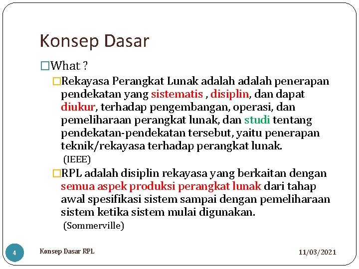 Konsep Dasar �What ? �Rekayasa Perangkat Lunak adalah penerapan pendekatan yang sistematis , disiplin,