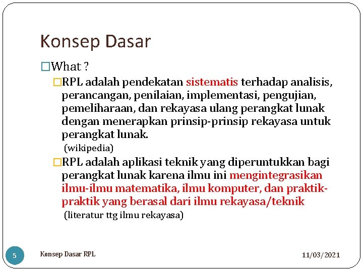 Konsep Dasar �What ? �RPL adalah pendekatan sistematis terhadap analisis, perancangan, penilaian, implementasi, pengujian,