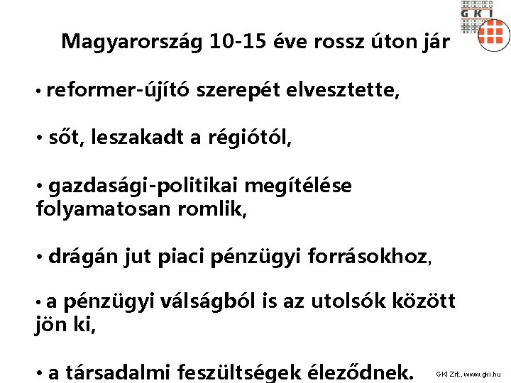 Magyarország 10 -15 éve rossz úton jár • reformer-újító szerepét elvesztette, • sőt, leszakadt