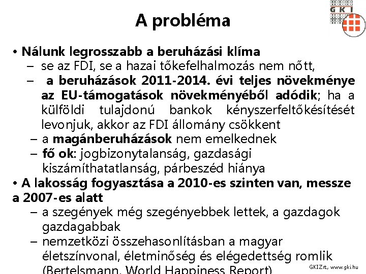 A probléma • Nálunk legrosszabb a beruházási klíma – se az FDI, se a