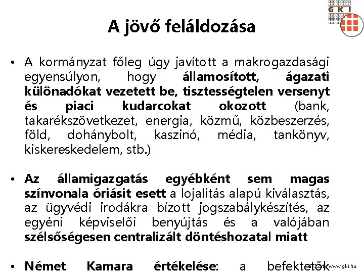 A jövő feláldozása • A kormányzat főleg úgy javított a makrogazdasági egyensúlyon, hogy államosított,