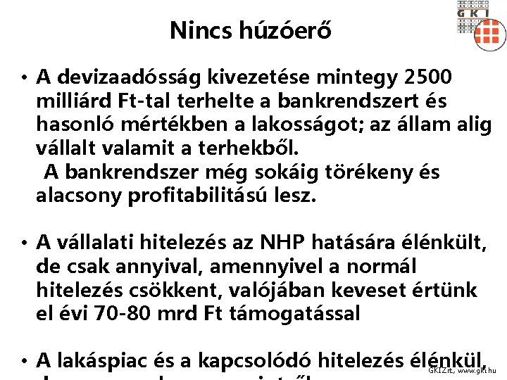 Nincs húzóerő • A devizaadósság kivezetése mintegy 2500 milliárd Ft-tal terhelte a bankrendszert és