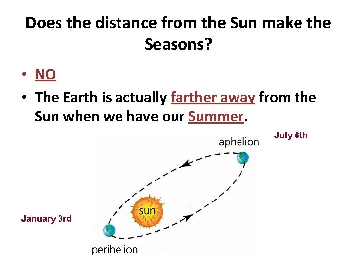 Does the distance from the Sun make the Seasons? • NO • The Earth