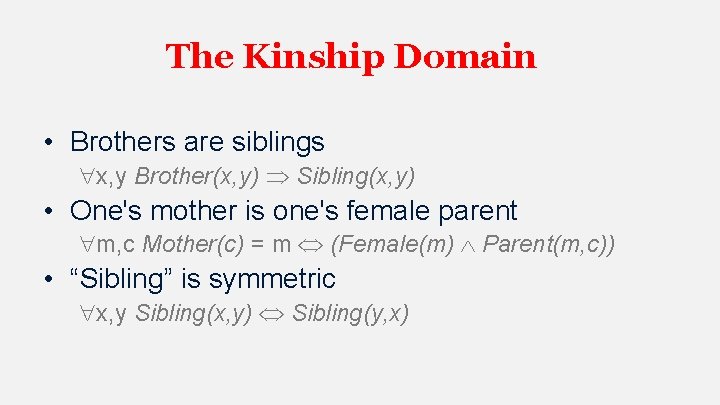 The Kinship Domain • Brothers are siblings x, y Brother(x, y) Sibling(x, y) •