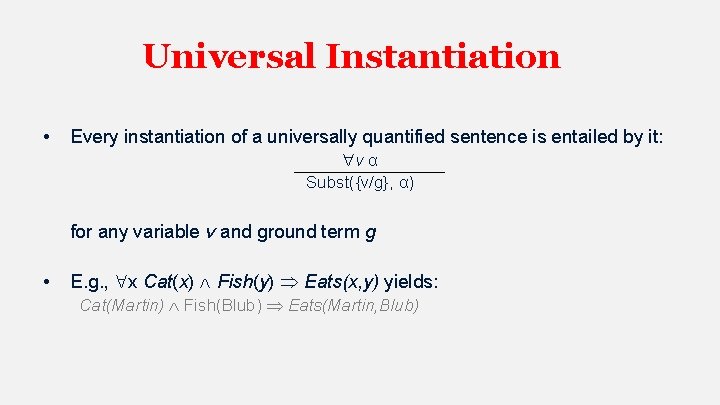 Universal Instantiation • Every instantiation of a universally quantified sentence is entailed by it: