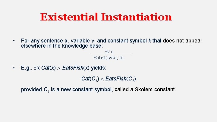 Existential Instantiation • For any sentence α, variable v, and constant symbol k that