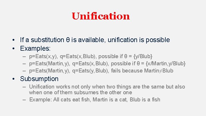 Unification • If a substitution θ is available, unification is possible • Examples: –