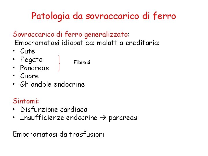 Patologia da sovraccarico di ferro Sovraccarico di ferro generalizzato: Emocromatosi idiopatica: malattia ereditaria: •