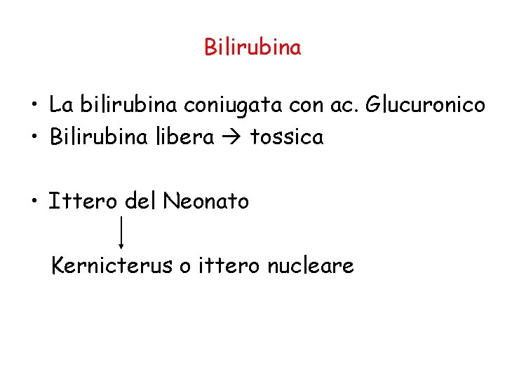 Bilirubina • La bilirubina coniugata con ac. Glucuronico • Bilirubina libera tossica • Ittero