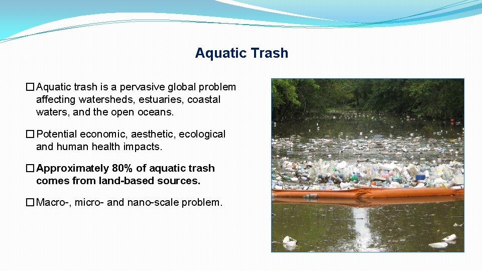 Aquatic Trash � Aquatic trash is a pervasive global problem affecting watersheds, estuaries, coastal