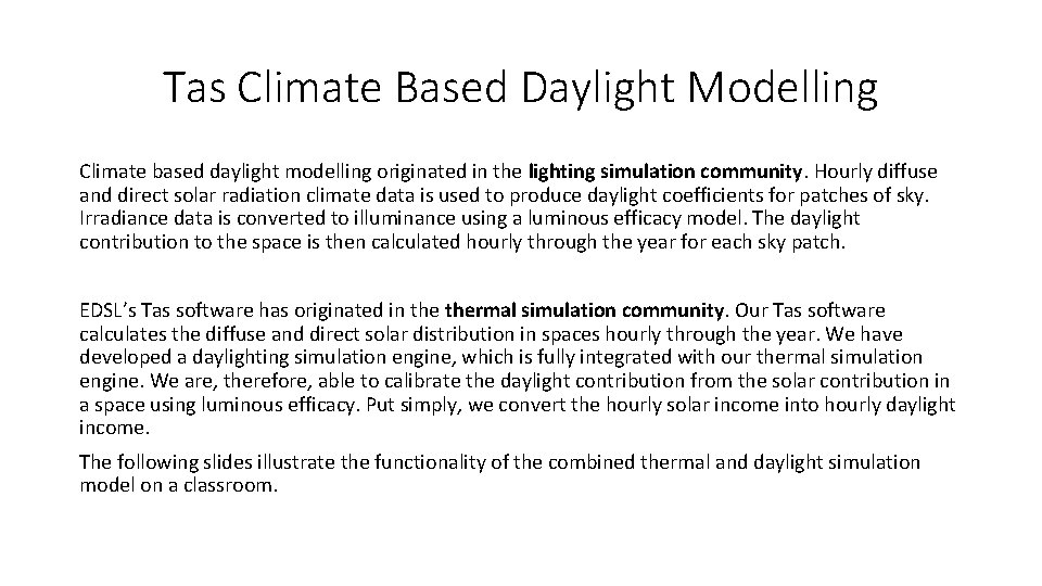 Tas Climate Based Daylight Modelling Climate based daylight modelling originated in the lighting simulation