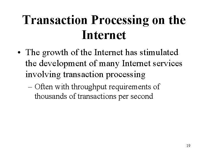 Transaction Processing on the Internet • The growth of the Internet has stimulated the