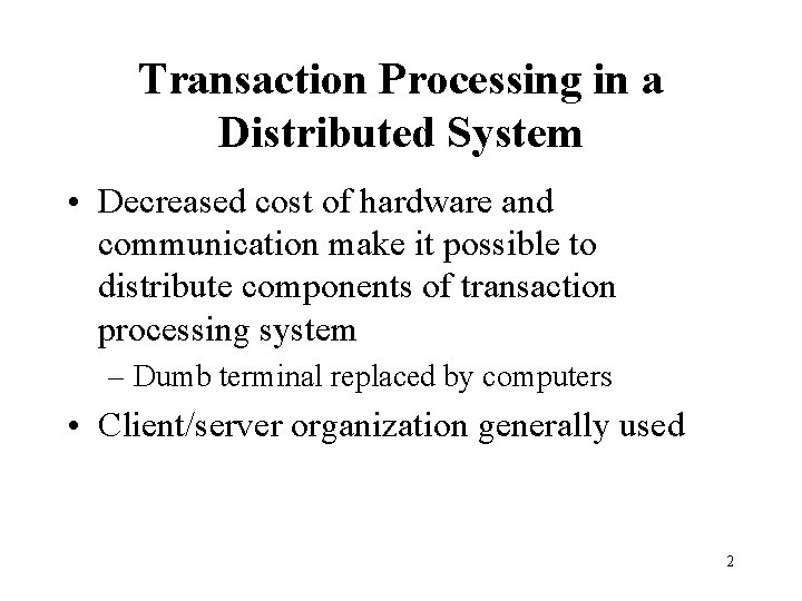 Transaction Processing in a Distributed System • Decreased cost of hardware and communication make