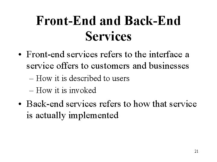 Front-End and Back-End Services • Front-end services refers to the interface a service offers